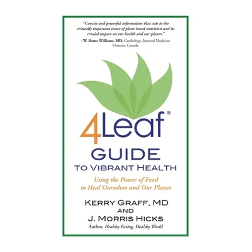4Leaf Guide to Vibrant Health: Using the Power of Food to Heal Ourselves and Our Planet