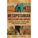 Mesopotamian Civilizations and Empires: An Enthralling Journey Through Sumer, Akkad, Babylon, and Assyria