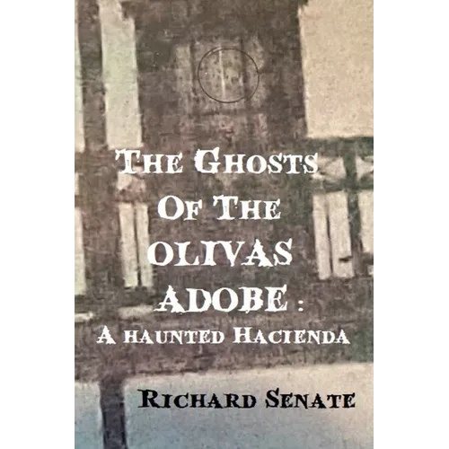 The Ghosts of the Olivas Adobe: a haunted hacienda