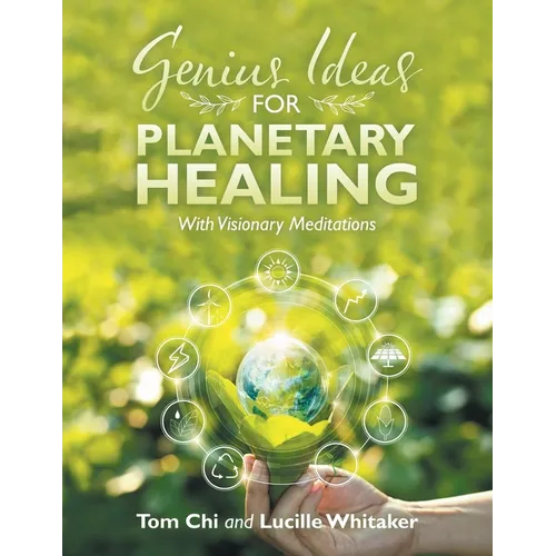 Genius Ideas for Planetary Healing: With Visionary Meditations