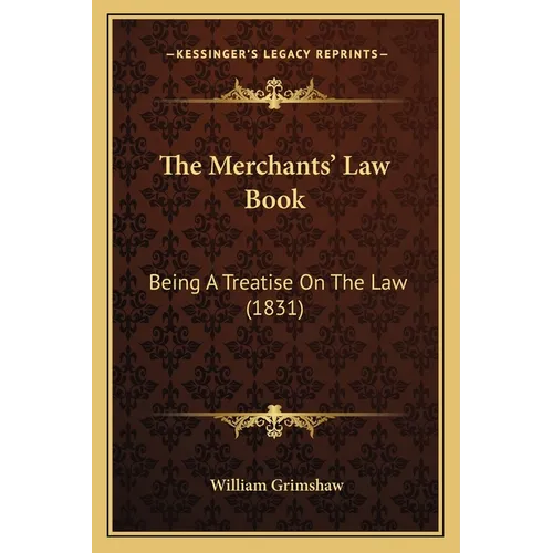 The Merchants' Law Book: Being A Treatise On The Law (1831)