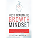 Post Traumatic Growth Mindset: The Complete Post Traumatic Stress Disorder Workbook for PTSD Awareness, Healing and Recovery: The Complete Post Trauma
