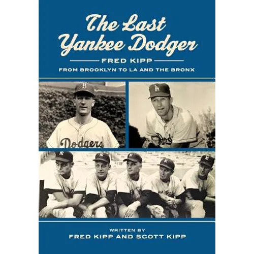 The Last Yankee Dodger: Fred Kipp from Brooklyn to LA and the Bronx