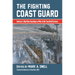 The Fighting Coast Guard: America's Maritime Guardians at War in the Twentieth Century, with Foreword by Admiral Thad Allen, USCG (Ret.)