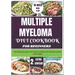 Multiple Myeloma Diet Cookbook for Beginners: Nourishing Recipes with Expert Guidance for Optimal Health and Healing