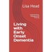 Living with Early Onset Dementia: Understanding, Managing and Thriving