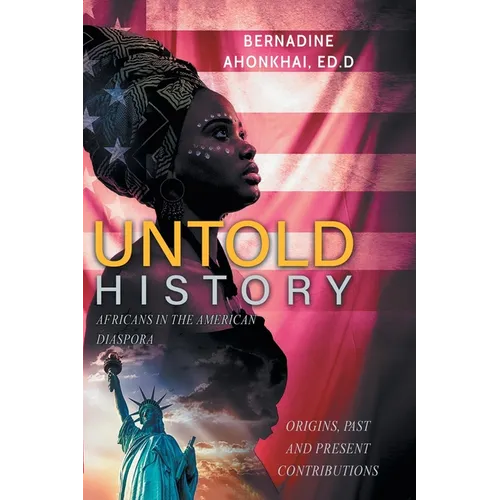 Untold History: Africans in the American Diaspora Origins, Past and Present Contributions