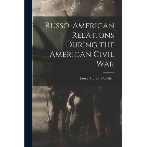 Russo-American Relations During the American Civil War