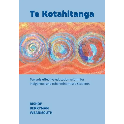 Te Kotahitanga: Towards Effective Education Reform for Indigenous and Other Minoritised Students