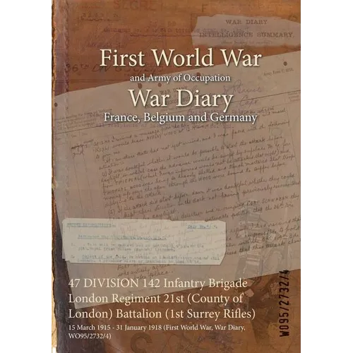 47 DIVISION 142 Infantry Brigade London Regiment 21st (County of London) Battalion (1st Surrey Rifles): 15 March 1915 - 31 January 1918 (First World W