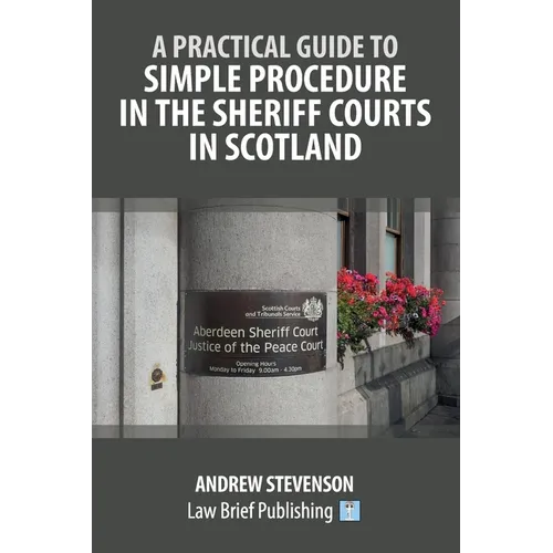 A Practical Guide to Simple Procedure in the Sheriff Courts in Scotland
