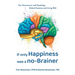 If Only Happiness Was a No-Brainer: The Neuroscience and Psychology Behind Emotions and Living Well