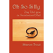 Oh So Silly: Zany Tales from an Unconventional Mind