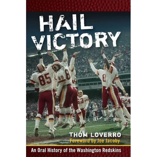 Hail Victory: An Oral History of the Washington Redskins