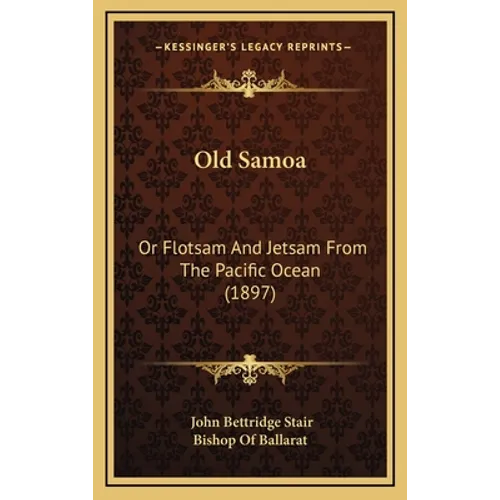 Old Samoa: Or Flotsam And Jetsam From The Pacific Ocean (1897)