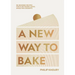 A New Way to Bake: Re-Imagined Recipes for Plant-Based Cakes, Bakes and Desserts