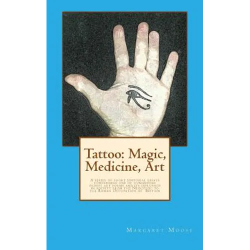 Tattoo: Magic, Medicine, Art: A series of short editorial essays concerning one of humanities oldest art forms and its influen