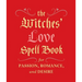The Witches' Love Spell Book: For Passion, Romance, and Desire