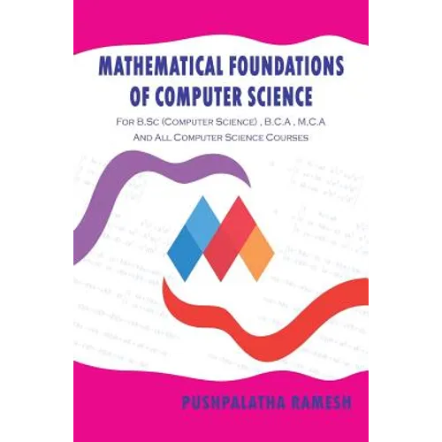 Mathematical Foundations of Computer Science: For B.SC (Computer Science), B.C.a, M.C.A and All Computer Science Courses