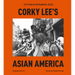 Corky Lee's Asian America: Fifty Years of Photographic Justice