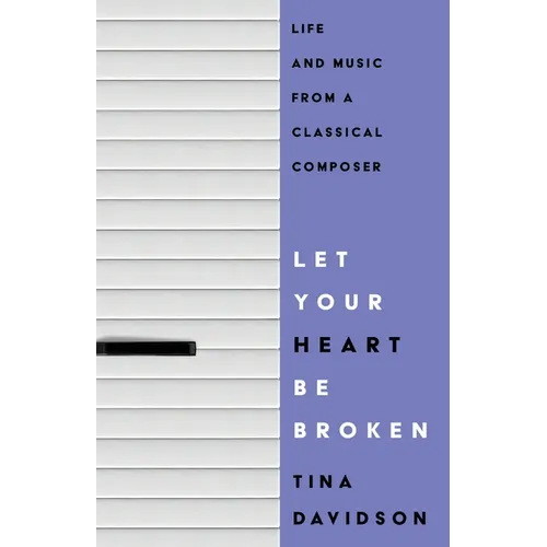Let Your Heart Be Broken: Life and Music from a Classical Composer