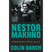 Nestor Makhno and Rural Anarchism in Ukraine, 1917-1921