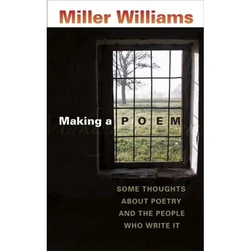 Making a Poem: Some Thoughts about Poetry and the People Who Write It