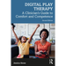 Digital Play Therapy: A Clinician's Guide to Comfort and Competence