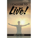 I CHOOSE to Live!