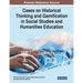 Cases on Historical Thinking and Gamification in Social Studies and Humanities Education