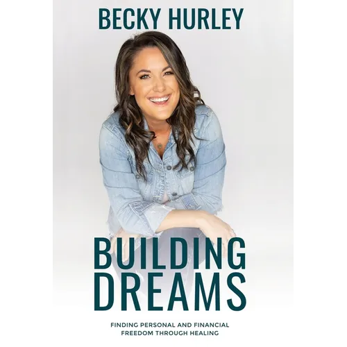 Building Dreams: Finding Personal and Financial Freedom Through Healing