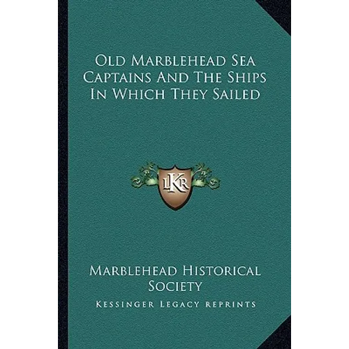 Old Marblehead Sea Captains And The Ships In Which They Sailed