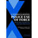 Understanding Police Use of Force: Officers, Suspects, and Reciprocity