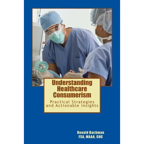 Understanding Healthcare Consumerism: Creating A Unique Cost Effective Strategy