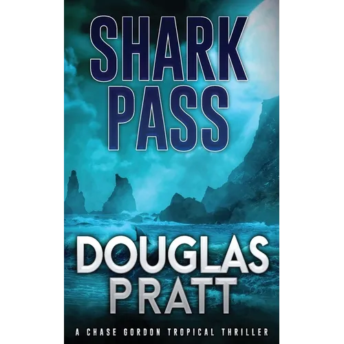 Shark Pass: A Chase Gordon Tropical Thriller