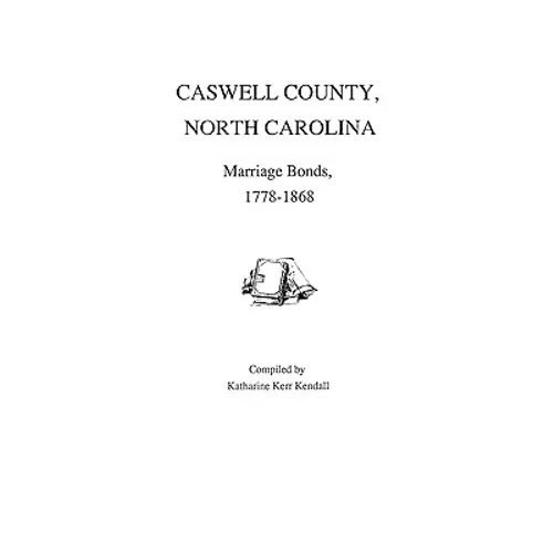Caswell County, North Carolina, Marriage Bonds, 1778-1868