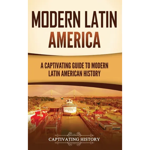 Modern Latin America: A Captivating Guide to Modern Latin American History