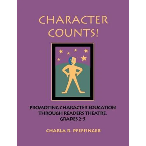 Character Counts!: Promoting Character Education Through Readers Theatre, Grades 2-5