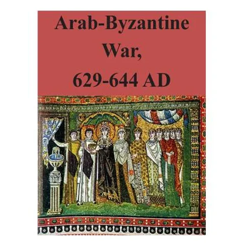 Arab-Byzantine War, 629-644 AD