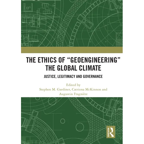 The Ethics of "Geoengineering" the Global Climate: Justice, Legitimacy and Governance
