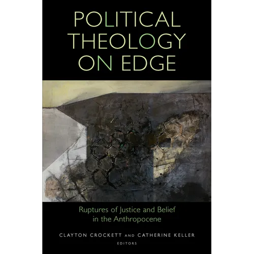 Political Theology on Edge: Ruptures of Justice and Belief in the Anthropocene