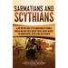 Sarmatians and Scythians: A Captivating Guide to the Barbarians of Iranian Origins and How These Ancient Tribes Fought Against the Roman Empire, Goths
