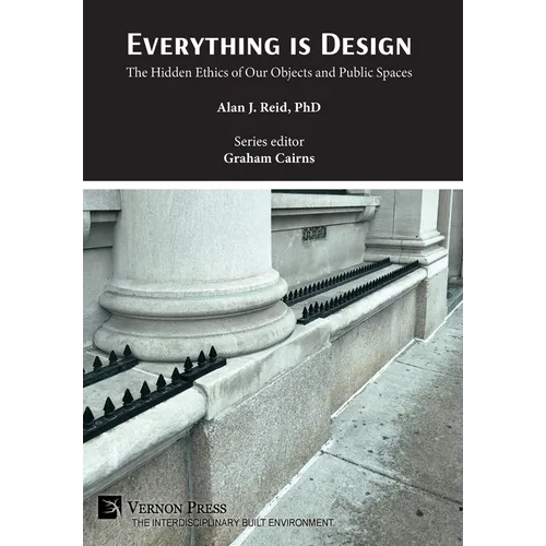 Everything is Design: The Hidden Ethics of Our Objects and Public Spaces