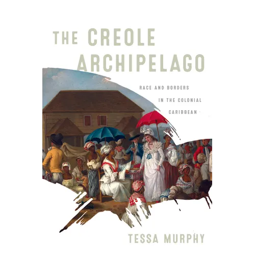 The Creole Archipelago: Race and Borders in the Colonial Caribbean
