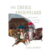 The Creole Archipelago: Race and Borders in the Colonial Caribbean