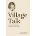 Village Talk: A County Merchant's Memoir and Folk History