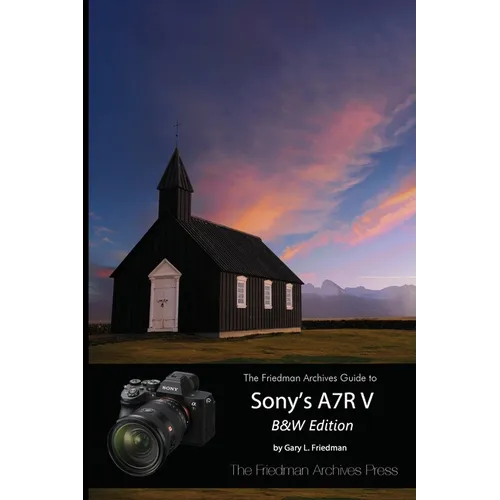 The Friedman Archives Guide to Sony's A7R V (B&W Edition)