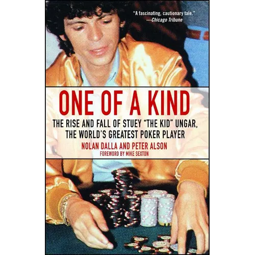 One of a Kind: The Rise and Fall of Stuey ', the Kid', Ungar, the World's Greatest Poker Player