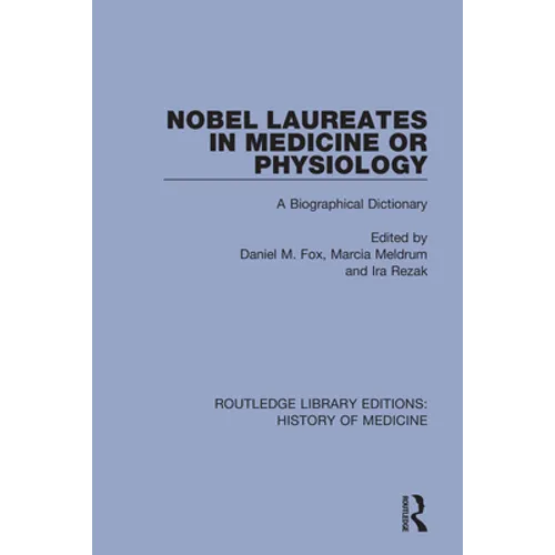 Nobel Laureates in Medicine or Physiology: A Biographical Dictionary