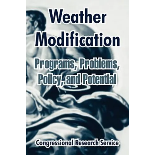 Weather Modification: Programs, Problems, Policy, and Potential